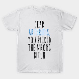 Dear Arthritis The You Picked Wrong Bitch T-Shirt